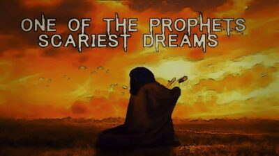 ONE OF THE PROPHETS SCARIEST DREAMS